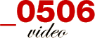 _0506 video